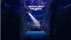 Bigfoot, UFOs and Jesus