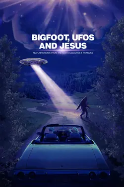 Bigfoot, UFOs and Jesus