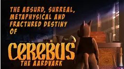 The Absurd, Surreal, Metaphysical and Fractured Destiny of Cerebus the Aardvark