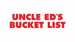 Uncle Ed's Bucket List