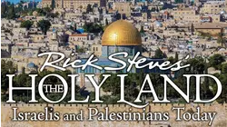Rick Steves: The Holy Land: Israelis and Palestinians Today