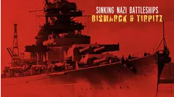 Sinking Nazi Battleships: Bismarck & Tirpitz