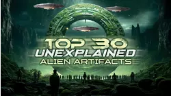 Top 30 Unexplained Alien Artifacts