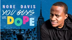 Nore Davis: You Guys are dope