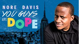 Nore Davis: You Guys are dope