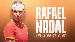 Rafael Nadal: The King of Clay