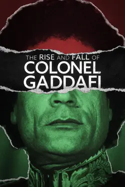 The Rise And Fall Of Colonel Gaddafi
