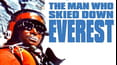 THE MAN WHO SKIED DOWN EVEREST