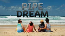 Pipe Dream