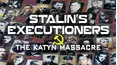 Stalin's Executioners: The Katyn Massacre