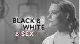 Black & White & Sex