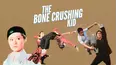 The Bone Crushing Kid
