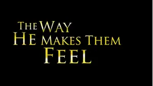 The Way He Makes Them Feel