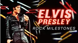 Elvis Presley: Rock Milestones