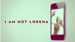 I Am Not Lorena