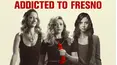 Addicted to Fresno