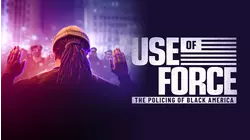 Use of Force: The Policing of Black America