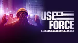 Use of Force: The Policing of Black America