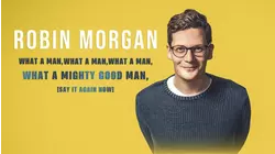 Robin Morgan What a Man, What a Man, What a Man, What a Mighty Good Man (Say It Again Now)