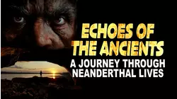 Echoes of the Ancients: A Journey through Neanderthal Lives