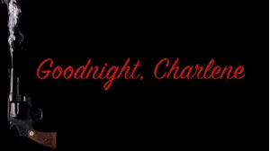 Goodnight, Charlene