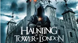 The Haunting of the Tower of London