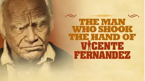 The Man Who Shook the Hand of Vicente Fernandez