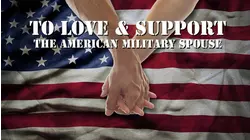 To Love & Support: The American Military Spouse