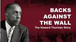 Backs Against The Wall: The Howard Thurman Story