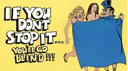 If You Don't Stop It... You'll Go Blind!!!