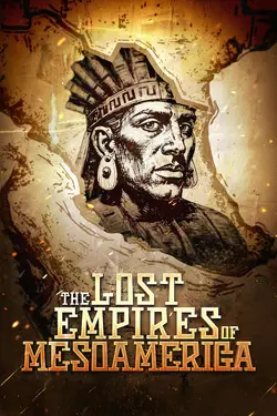 The Lost Empires Of Mesoamerica