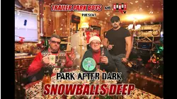 Trailer Park Boys Presents Park After Dark: Snowballs Deep