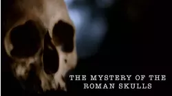 The Mystery Of The Roman Skulls