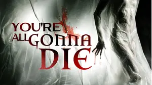 You're All Gonna Die