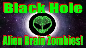 Black Hole Alien Brain Zombies!