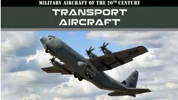 Military Aircraft of the 20th Century: Transport Aircraft