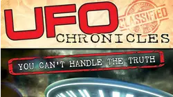 UFO Chronicles: You Can't Handle The Truth