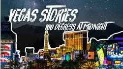 Vegas Stories: 100 Degrees at Midnight