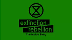 Extinction Rebellion: The Inside Story