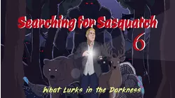 Searching For Sasquatch 6: What Lurks in the Darkness