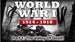 WWI The War To End All Wars - Part 1: The Valley of Death