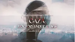Gaza Doctors Under Attack