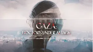 Gaza Doctors Under Attack