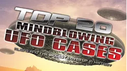 Top 20 Mind Blowing UFO Cases: Aliens and the Biggest Cover-up in History