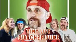 The Tiny Life of Butcher Duke