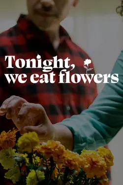 Tonight, We Eat Flowers