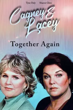 Cagney & Lacey: Together Again