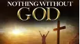 Nothing Without God