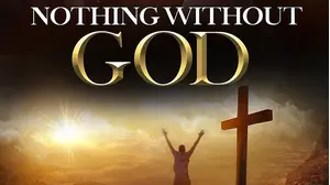 Nothing Without God