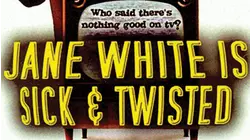 Jane White is Sick and Twisted